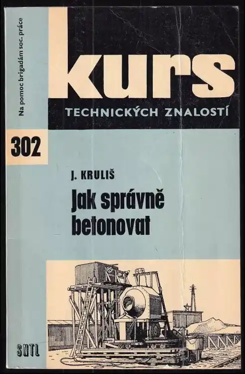 Nejlepší Volba Jak správně betonovat : Prakt. technologie betonářských prací : Určeno pro dělníky, studenty a učně