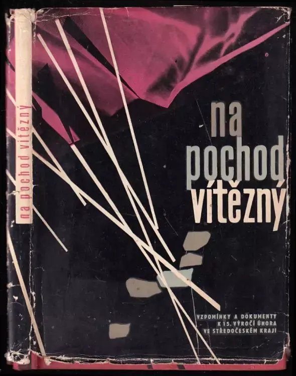 Na pochod vítězný - Vzpomínky na Únor a dokumenty rozvoje Středočeského kraje Cenový Hit