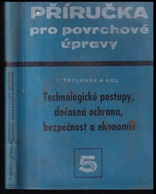 Příručka pro povrchové úpravy 5. díl, Technologické postupy, dočasná ochrana, bezpečnost a ekonomie. Nakupujte Hned