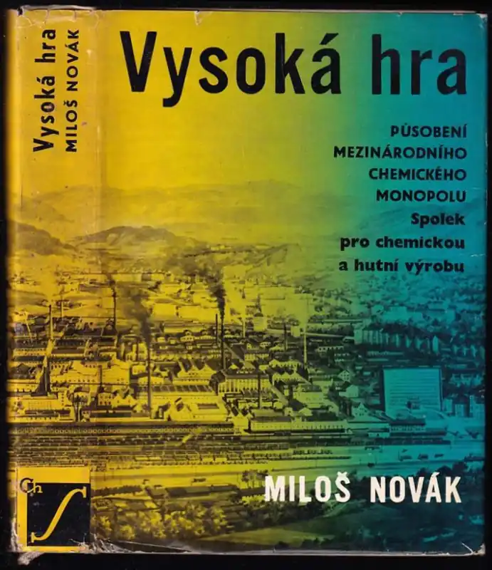 Akční Nabídka Vysoká hra : působení mezinárodního chemického monopolu Spolek pro chemickou a hutní výrobu