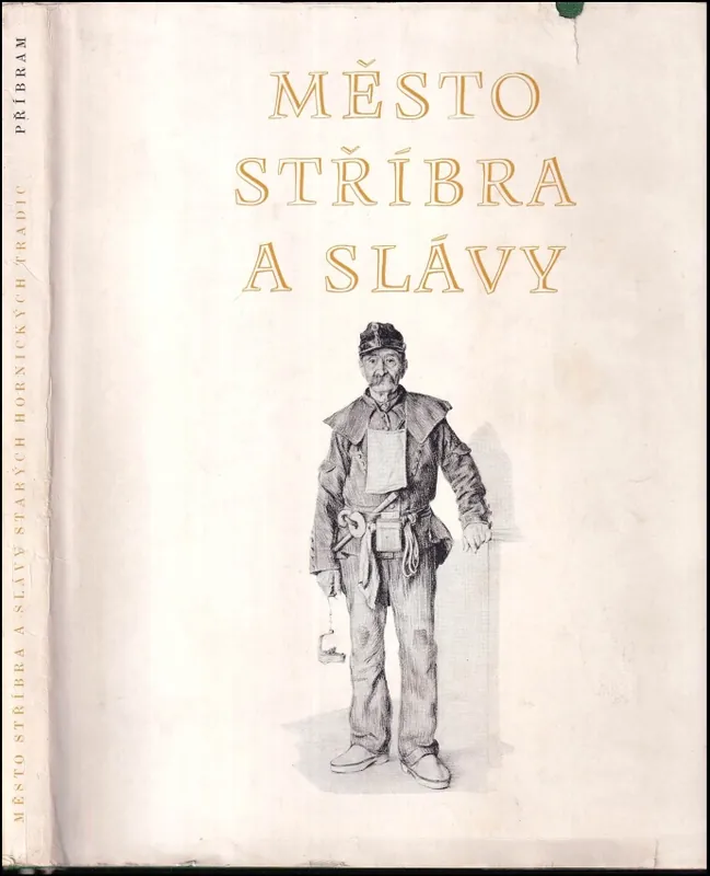 Město stříbra a slávy starých hornických tradic : sborník na oslavu 750letého trvání horního města Příbrami : 1216-1966 Akce