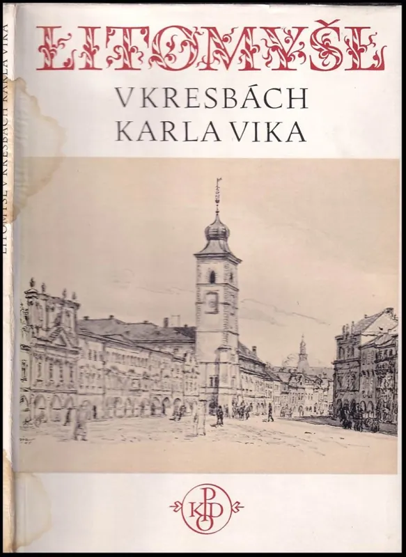 Přímo Od Výrobce Litomyšl : duch a tvář českého města v kresbách Karla Vika
