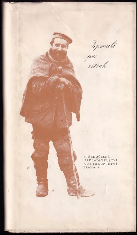 Aktuální Zpívali pro zítřek : malá antologie z dělnické lidové slovesnosti středních Čech 1870-1918