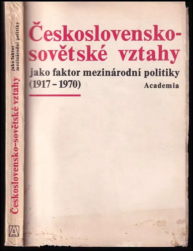 Československo-sovětské vztahy jako faktor mezinárodní politiky, 1917-1970 : materiály československo-sovětského sympozia, Praha 16-18.10.1973. Oblíbený