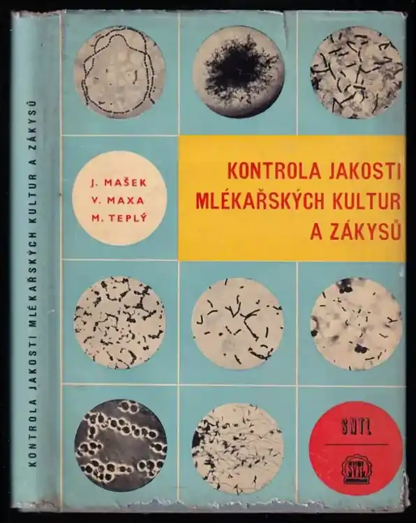 Kontrola jakosti mlékařských kultur a zákysů : určeno technikům, mistrům a předním dělníkům mlékárenského prům., prac. v laboratořích, prům. školám potravinářské chemie a fak. potravinářské technologie VŠCHT Originální
