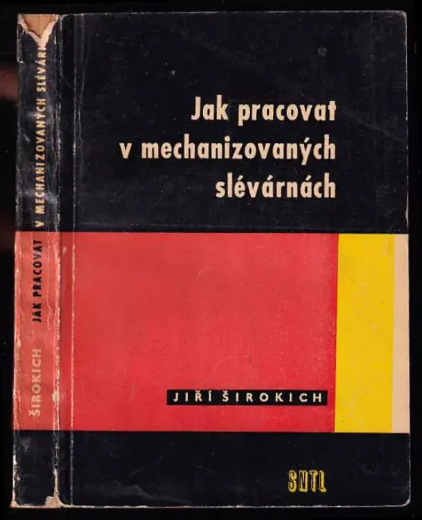 Objednat Nyní Jak pracovat v mechanizovaných slévárnách : Určeno pro slévače a mistry ve slévárnách a pro stud. odb. škol