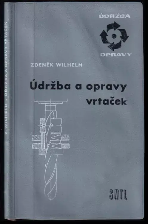 Údržba a opravy vrtaček : Určeno prac. v opravářských dílnách strojír. závodů, dělníkům a mistrům Pouze Dnes