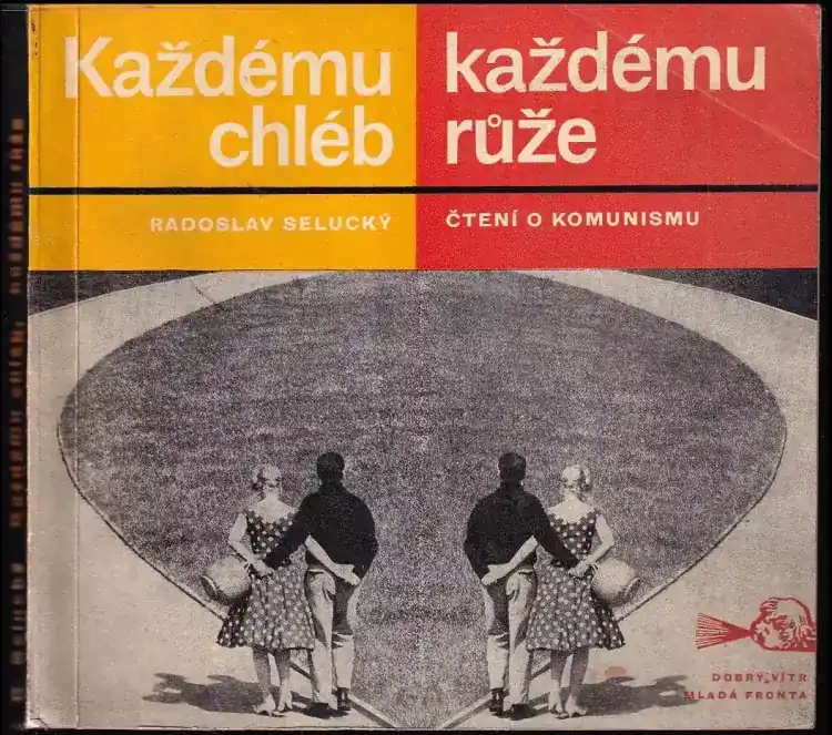 Každému chléb, každému růže : čtení o komunismu Víkendová Akce
