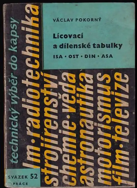 Poslední Šance Lícovací a dílenské tabulky ISA, OST, DIN, ASA : výběr z norem ČSN, OST, DIN a ASA s příklady použití v praxi
