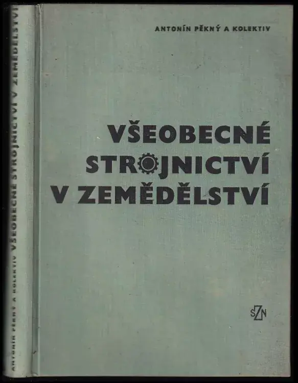 Must-Have Všeobecné strojnictví v zemědělství : Učebnice pro vys. školy zeměd., agronomické, provozně-ekon. a les. fakulty