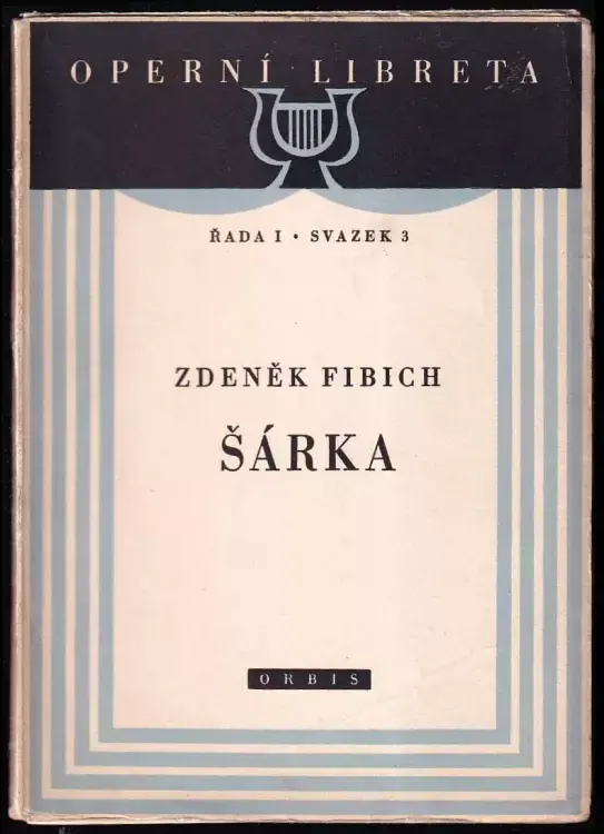 Šárka : zpěvohra o třech jednáních s hudbou Zdeňka Fibicha Must-Have