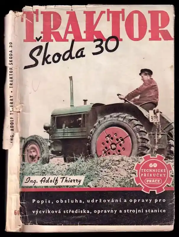 Traktor Škoda 30 - Popis, obsluha, udržování a opravy pro výcviková střediska, opravny a strojní stanice Jen Po Omezenou Doba
