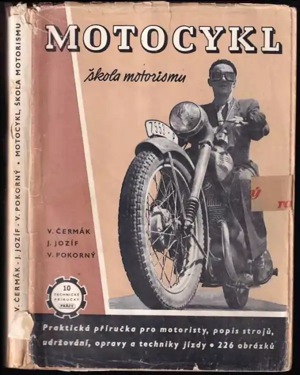 Oblíbený Motocykl : škola motorismu : praktická příručka pro motoristy : popis strojů, udržování, opravy a technika jízdy