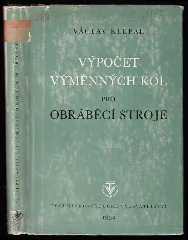 Výpočet výměnných kol pro obráběcí stroje : 8 různých způsobů výpočtu s 57 prakt. příkl. pro obráběcí stroje nové konstrukce s použitím tb. převodových poměrů Ihned K Objednání