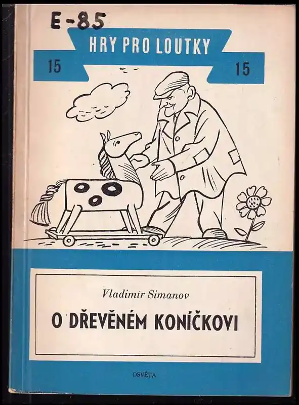 O dřevěném koníčkovi : Loutková hra o 8 obr Časově Omezené
