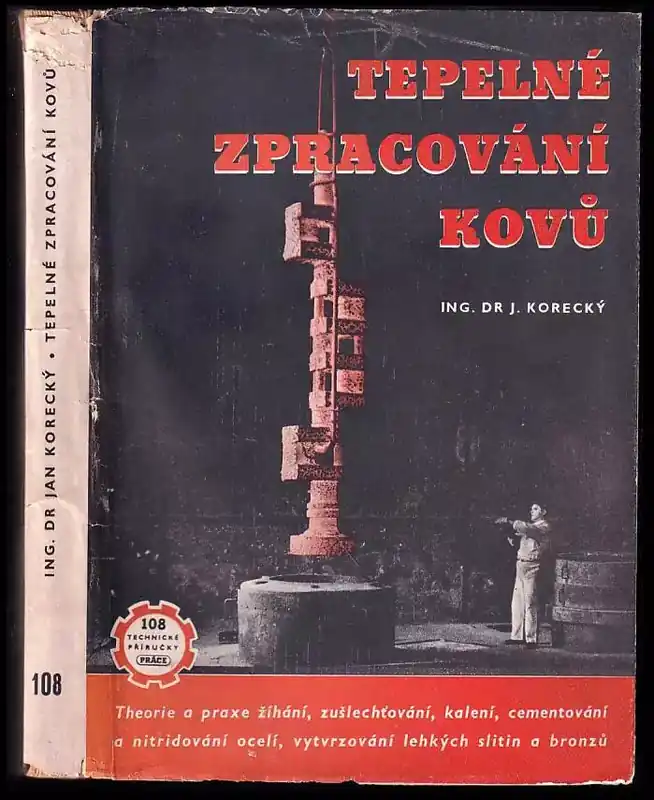 Tepelné zpracování kovů PODPIS : Zákl metalografie : Theorie i praxe žíhání, zušlechťování, kalení, cementování a nitridování ocelí, vytvrzování lehkých slitin a bronzů, s popisem dílenských zařízení a s příkl. Sezónní Sleva
