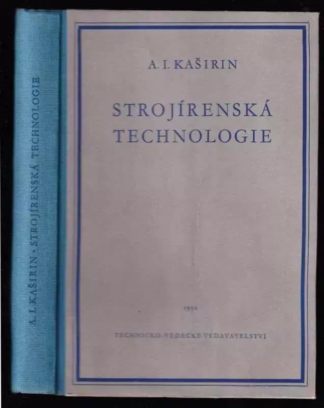Nová Kolekce Strojírenská technologie : Určeno studujícím stroj. oboru ... inženýrům a technikům