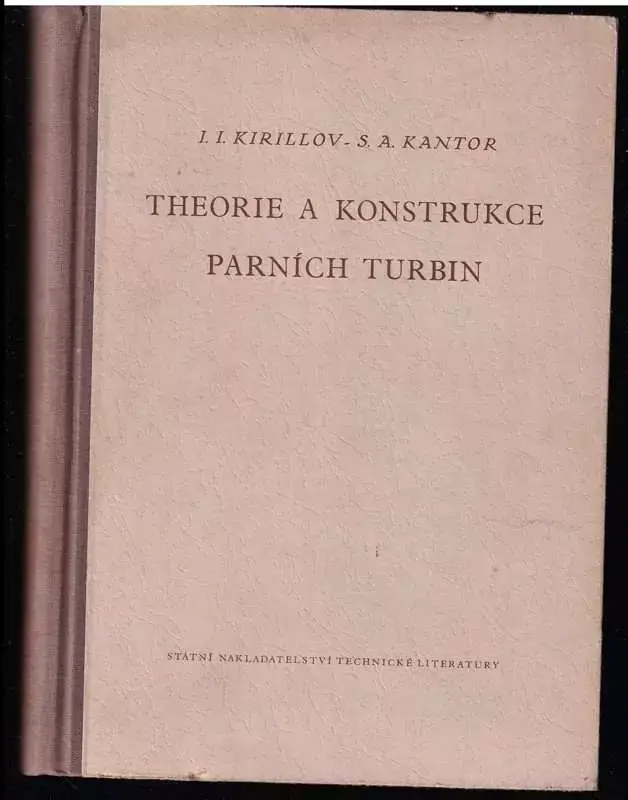 Theorie a konstrukce parních turbin - Určeno pro inženýry a techn. pracovníky ... studenty vys. škol Nejlepší Cena
